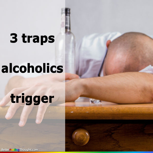 3 Traps Alcoholics Trigger